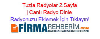 +Tuzla+Radyolar+2.Sayfa+|+Canlı+Radyo+Dinle Radyonuzu+Eklemek+İçin+Tıklayın!